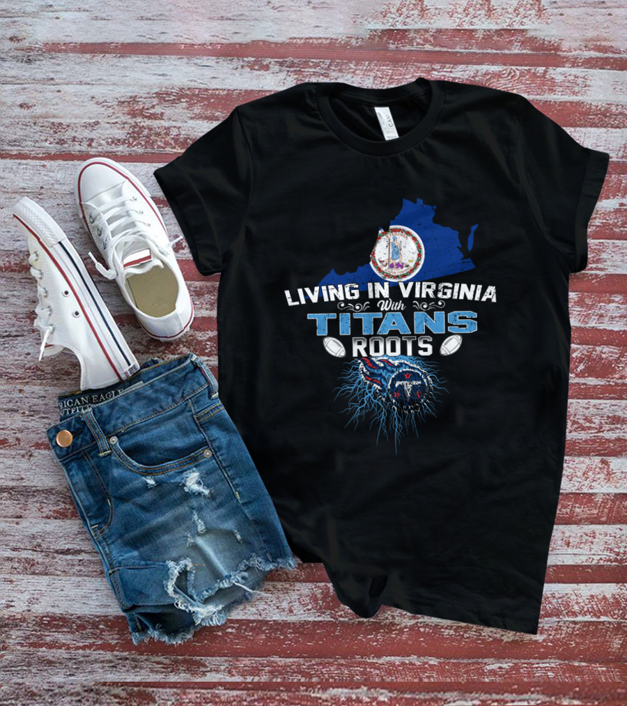 Living In Virginia Embracing Titans Roots With Football Connection T-Shirt