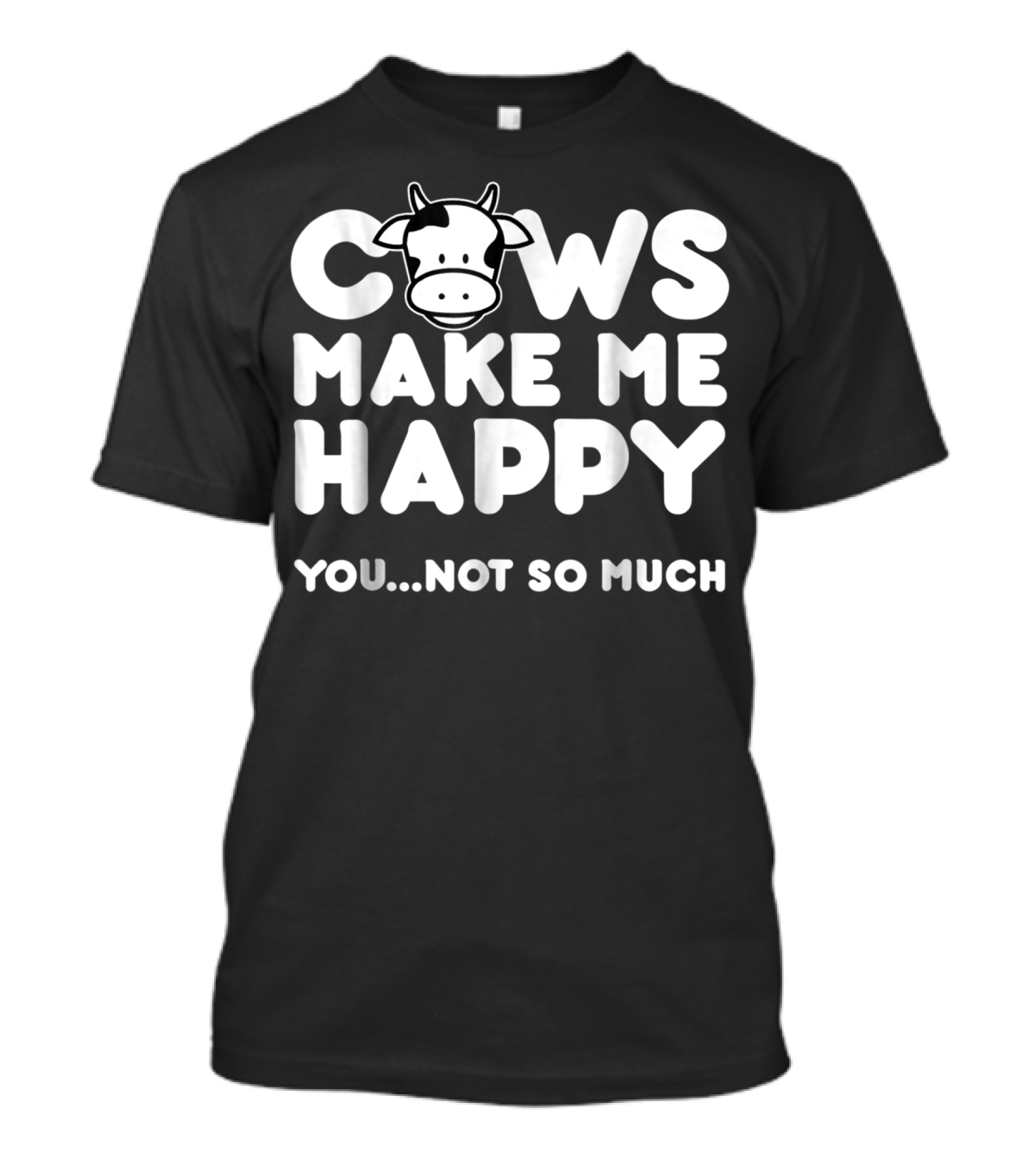 Cows Make Me Happy You Not So Much Cow Love T-Shirt