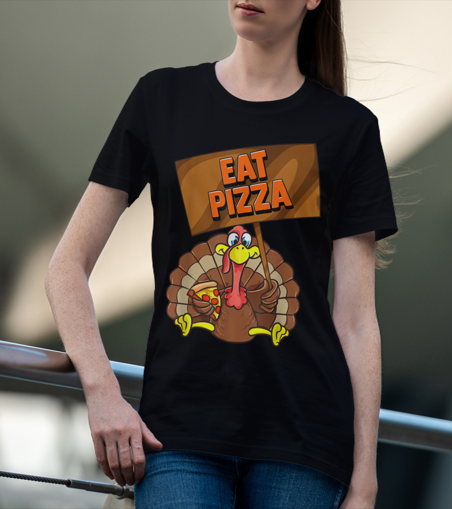 Eat Pizza Turkey Holding Pizza Slice Sign T-Shirt