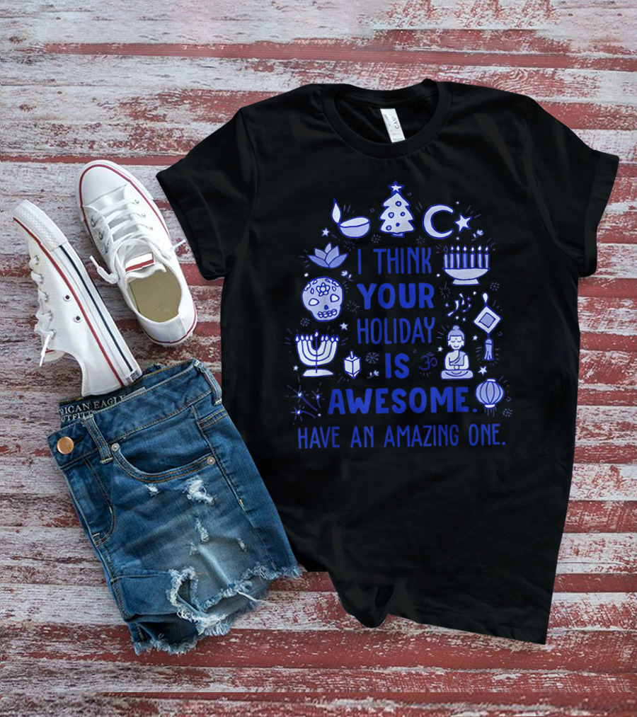 I Think Your Holiday Is Awesome Have An Amazing One Christmas Hanukkah Diwali Ramadan Symbol Icons T-Shirt