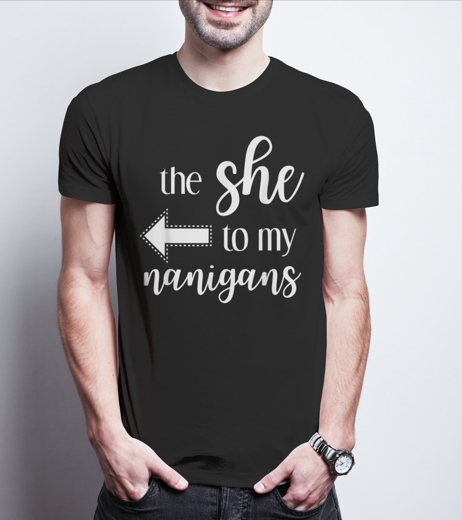 The She To My Nanigans Funny Matching Best Friends Design Arrow T-Shirt
