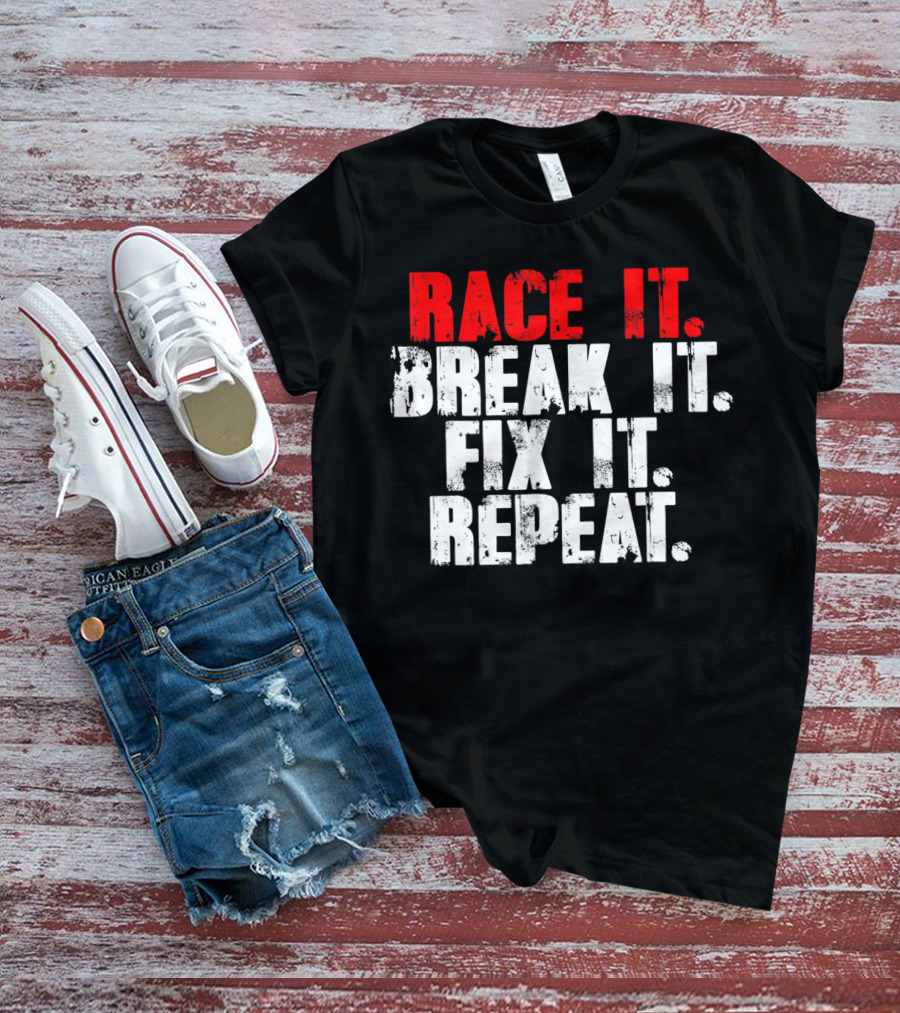Race It Break It Fix It Repeat RC Car Truck Racing Cycle T-Shirt