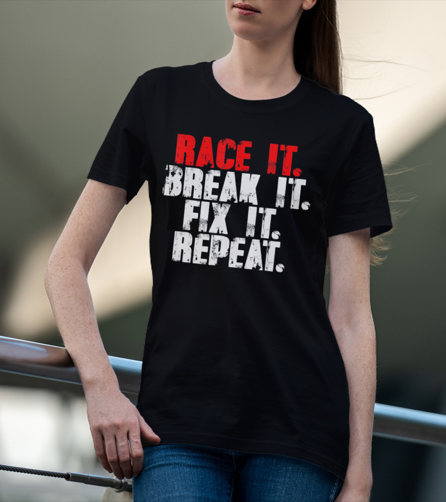 Race It Break It Fix It Repeat RC Car Truck Racing Cycle T-Shirt