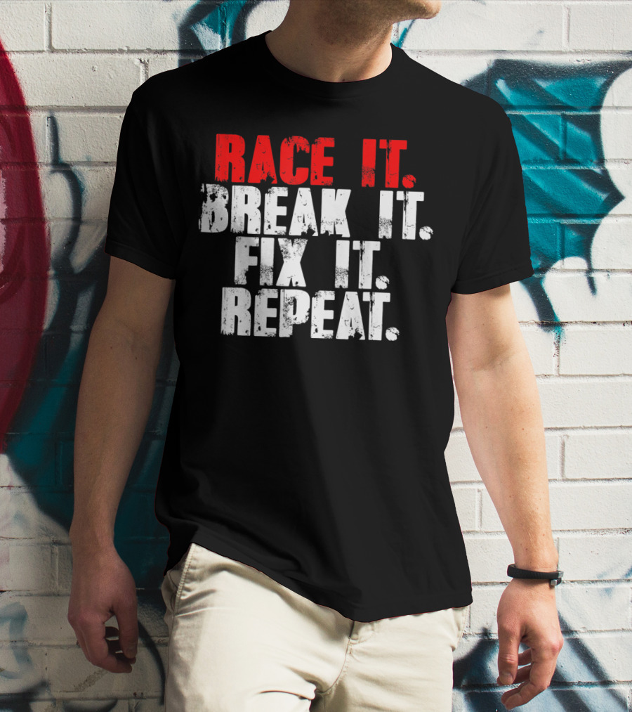 Race It Break It Fix It Repeat RC Car Truck Racing Cycle T-Shirt