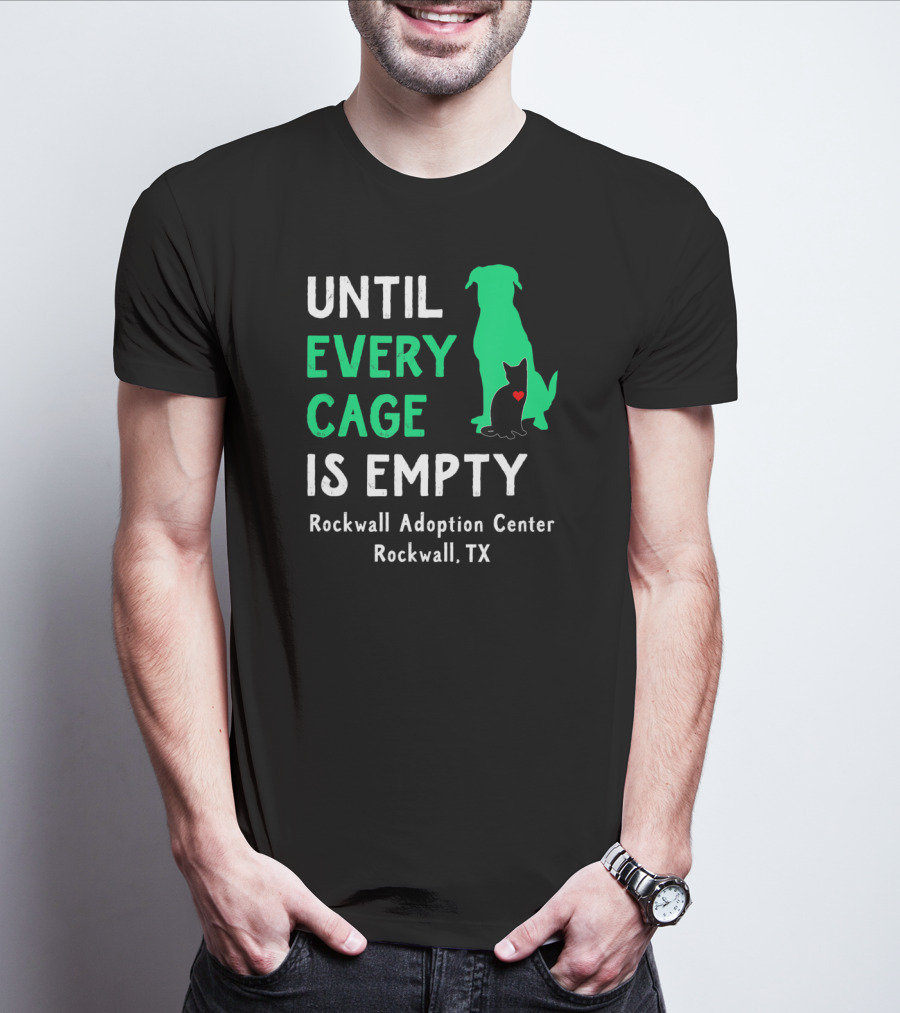 Until Every Cage Is Empty Rockwall Adoption Center Rockwall TX T-Shirt