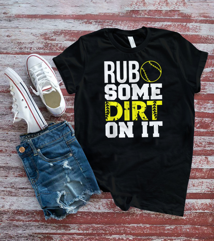 Rub Some Dirt On It Softball Design With Yellow Stitching T-Shirt