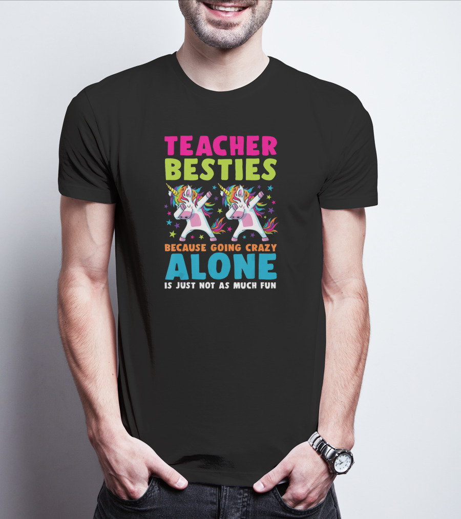 Teacher Besties Because Going Crazy Alone Is Just Not As Much Fun T-Shirt
