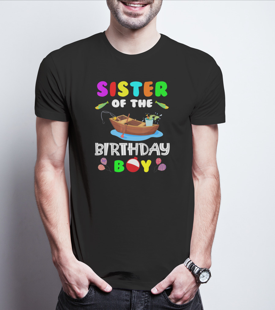Sister Of The Birthday Boy Colorful Fishing Boat With Balloons And Fish T-Shirt