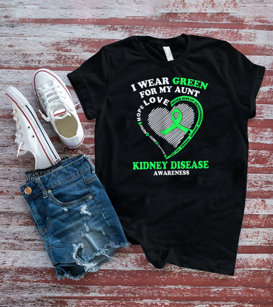I Wear Green For My Aunt Love Hope Faith Cure Support Strength Courage Kidney Disease Awareness T-Shirt