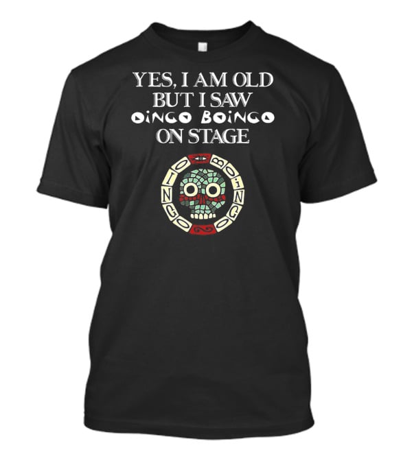 Yes I Am Old But I Saw Oingo Boingo On Stage Skull T-Shirt