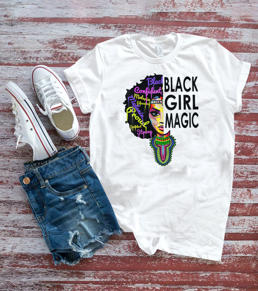 Black Girl Magic Melanin Proud Confident Strong Educated Beautiful T-Shirt
