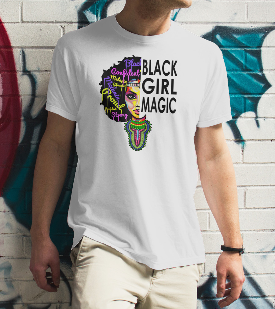 Black Girl Magic Melanin Proud Confident Strong Educated Beautiful T-Shirt