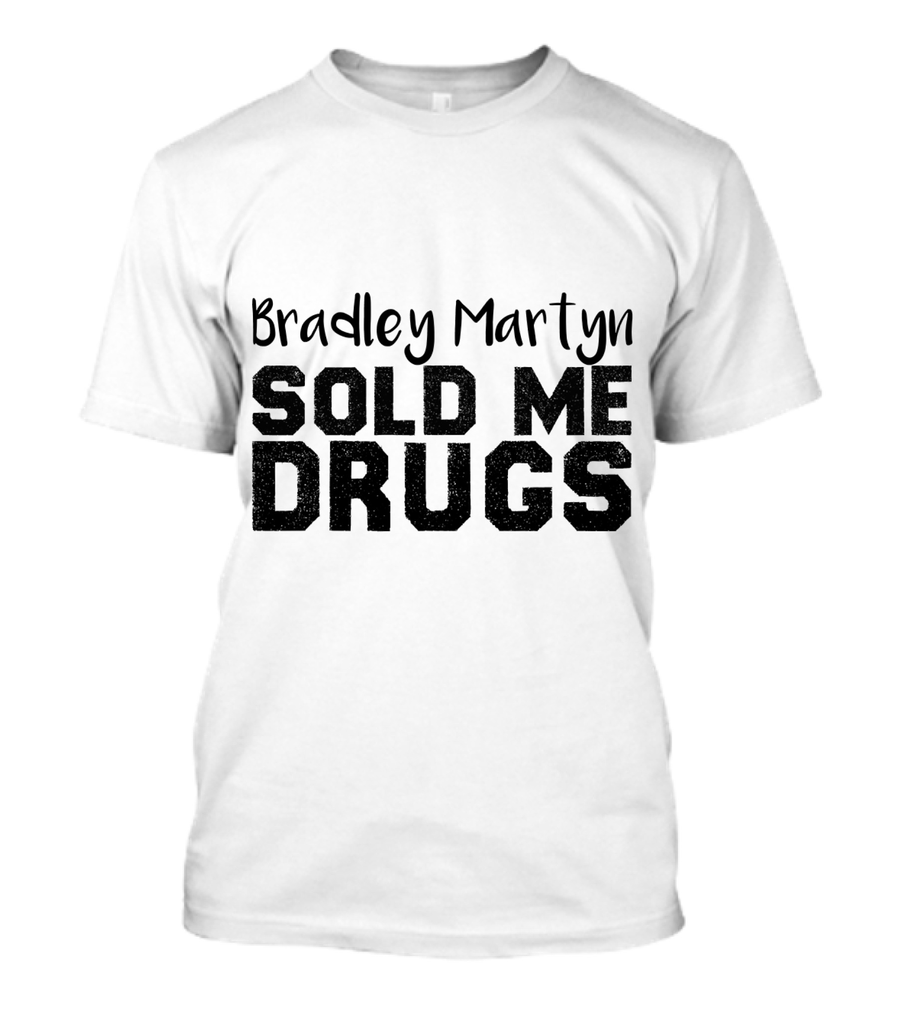 Bradley Martyn Sold Me Drugs T-Shirt