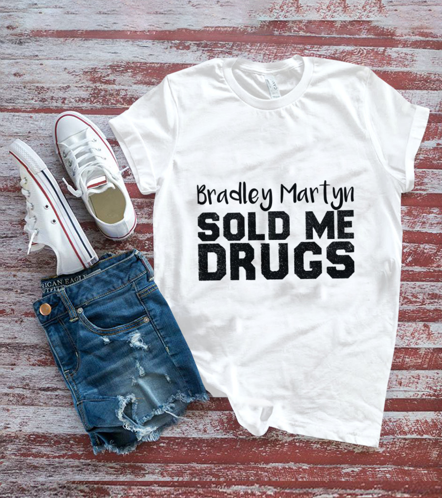 Bradley Martyn Sold Me Drugs T-Shirt