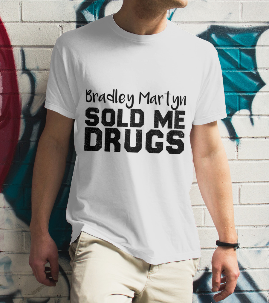 Bradley Martyn Sold Me Drugs T-Shirt