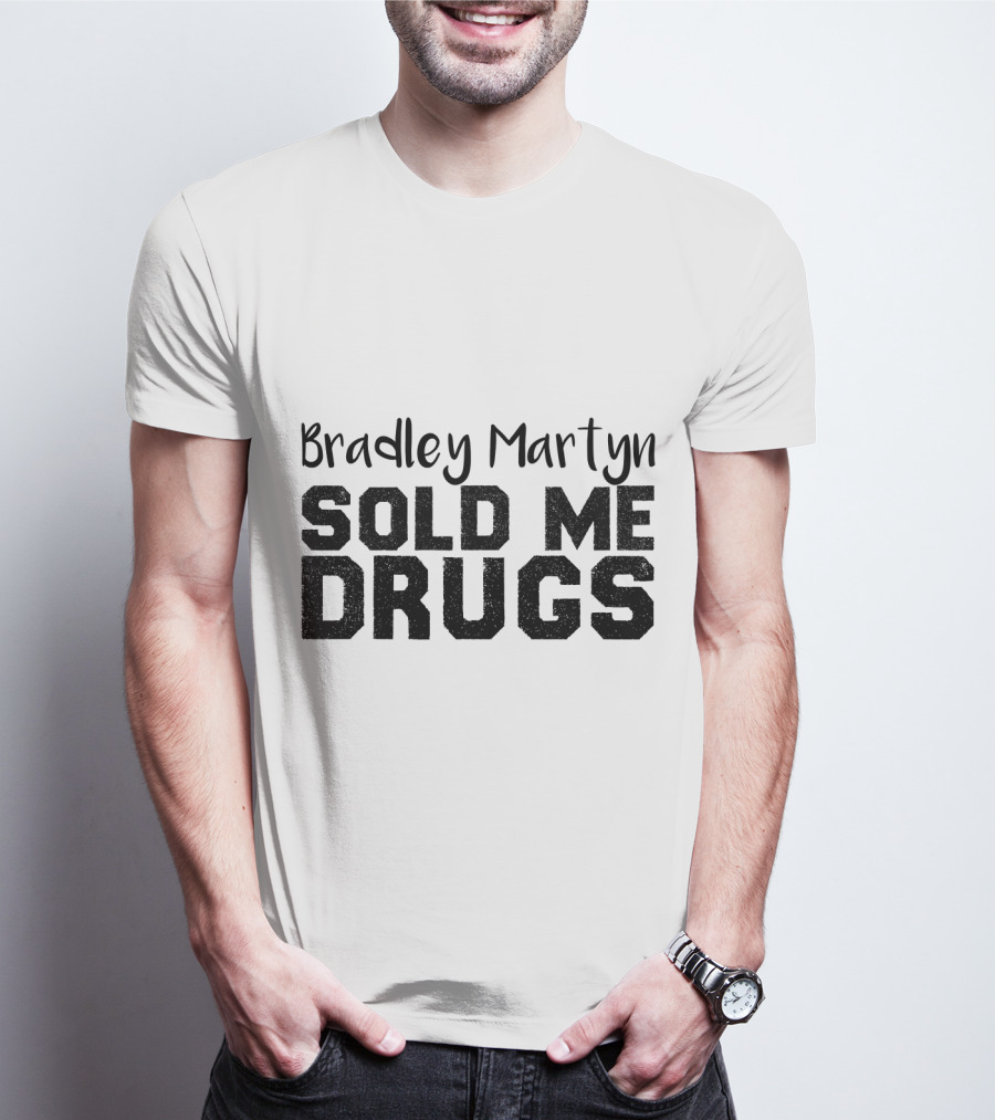 Bradley Martyn Sold Me Drugs T-Shirt