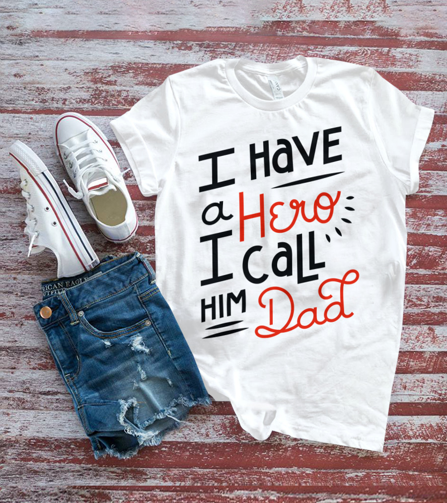 I Have A Hero I Call Him Dad T-Shirt