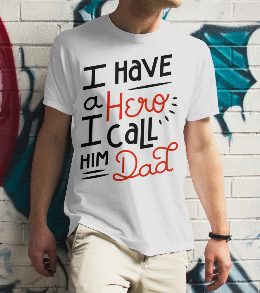 I Have A Hero I Call Him Dad T-Shirt