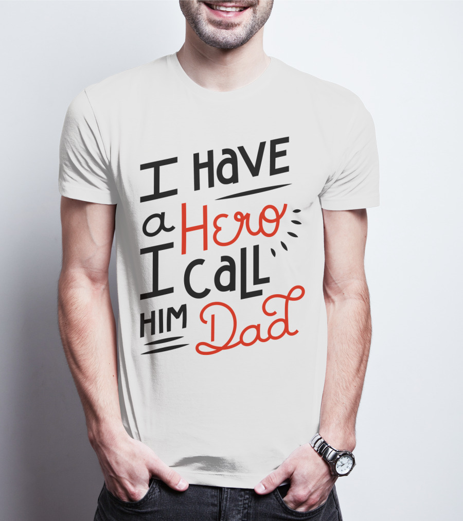 I Have A Hero I Call Him Dad T-Shirt