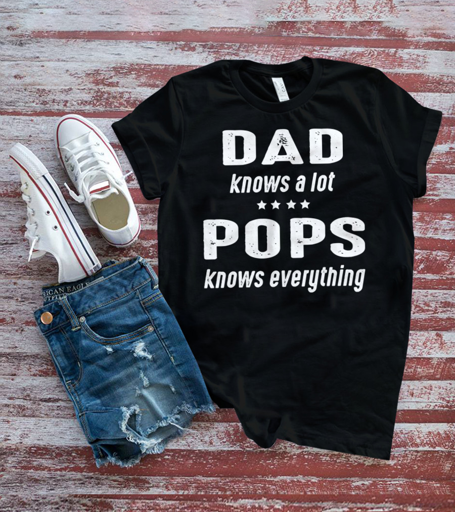 DAD Knows A Lot POPS Knows Everything T-Shirt