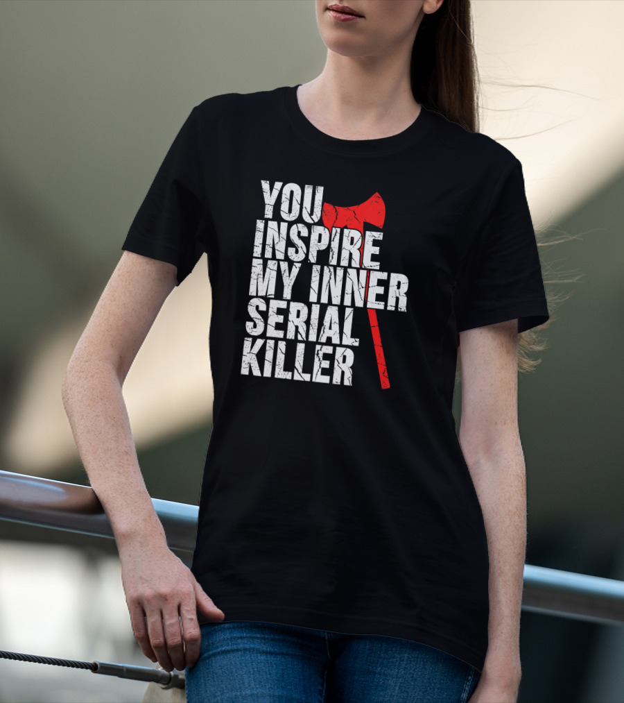You Inspire My Inner Serial Killer Red Axe Motif T-Shirt