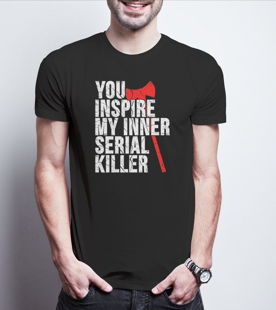 You Inspire My Inner Serial Killer Red Axe Motif T-Shirt