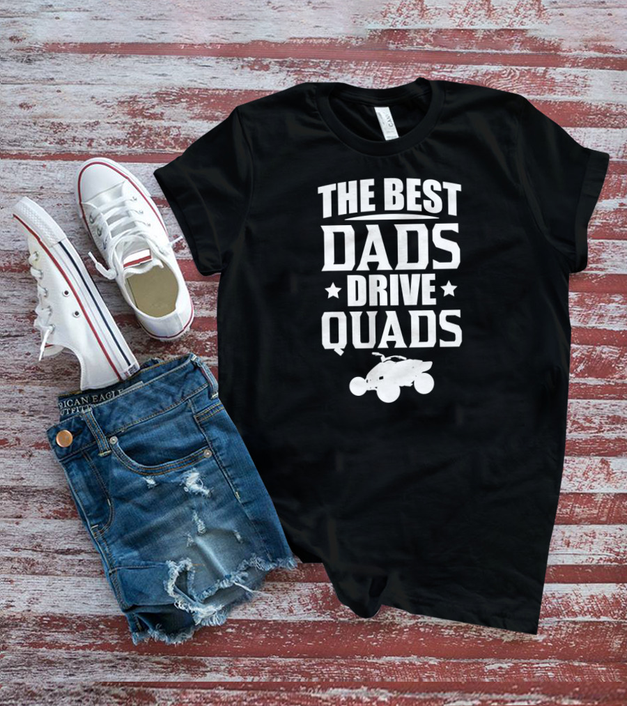 The Best Dads Drive Quads ATV Enthusiast T-Shirt