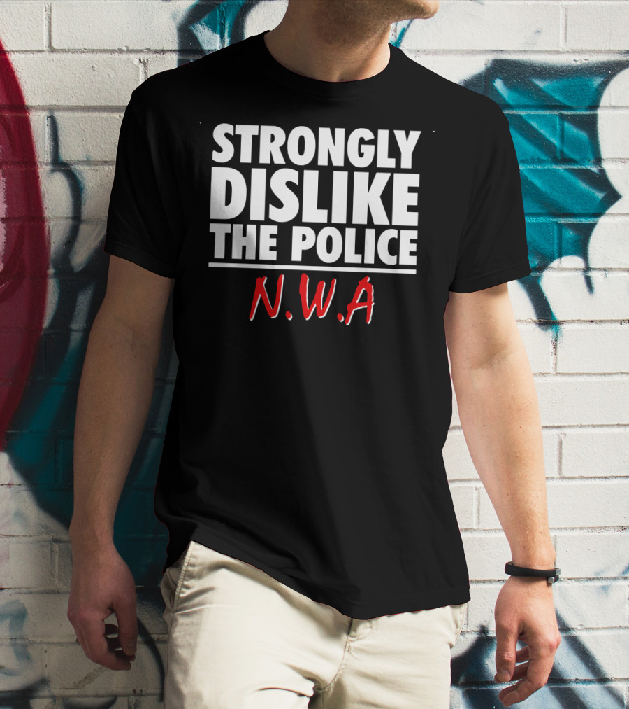 Strongly Dislike The Police N.W.A T-Shirt