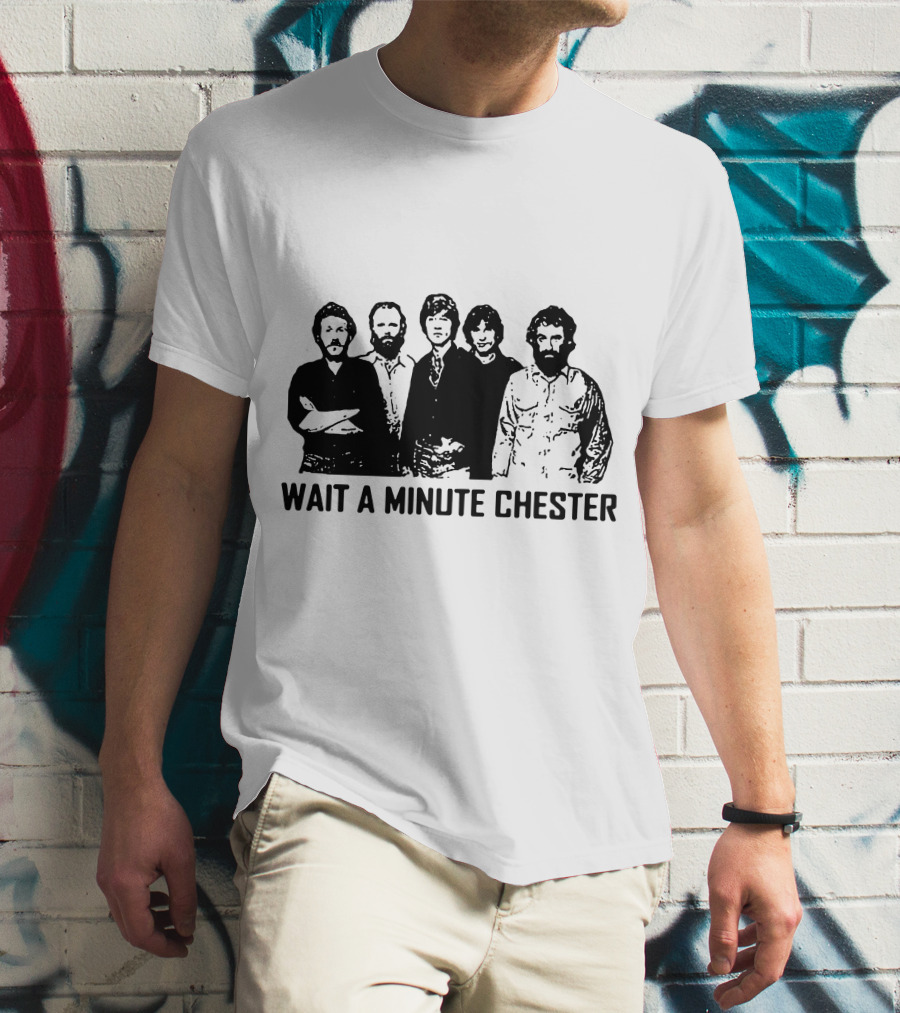 Wait A Minute Chester The Band Members T-Shirt