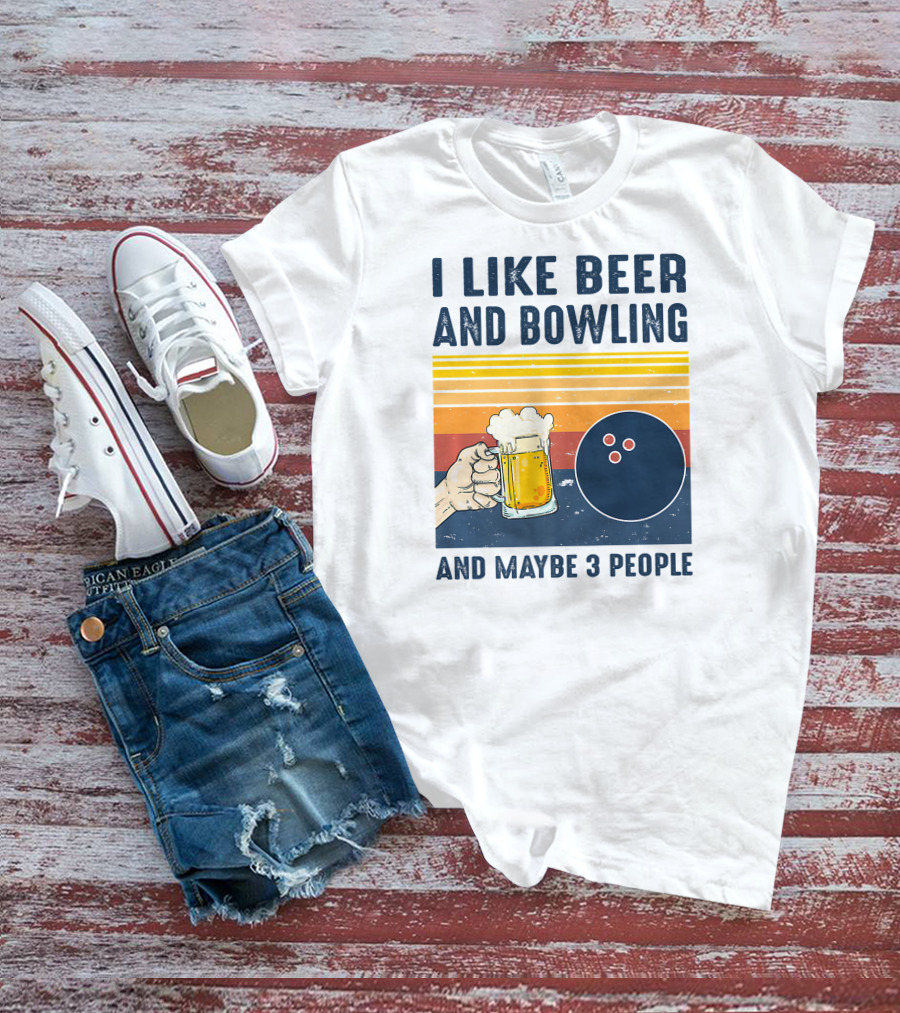 I Like Beer And Bowling And Maybe 3 People T-Shirt