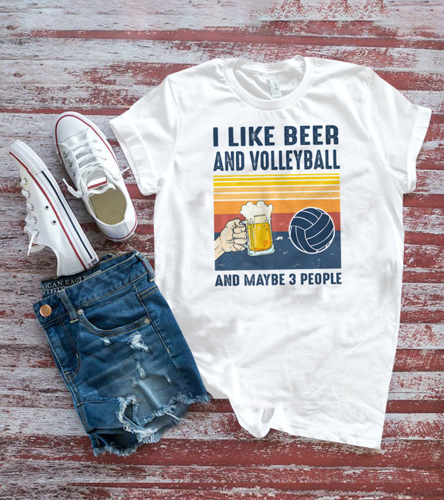 I Like Beer And Volleyball And Maybe 3 People T-Shirt