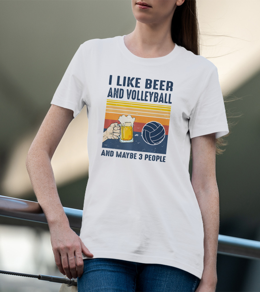I Like Beer And Volleyball And Maybe 3 People T-Shirt