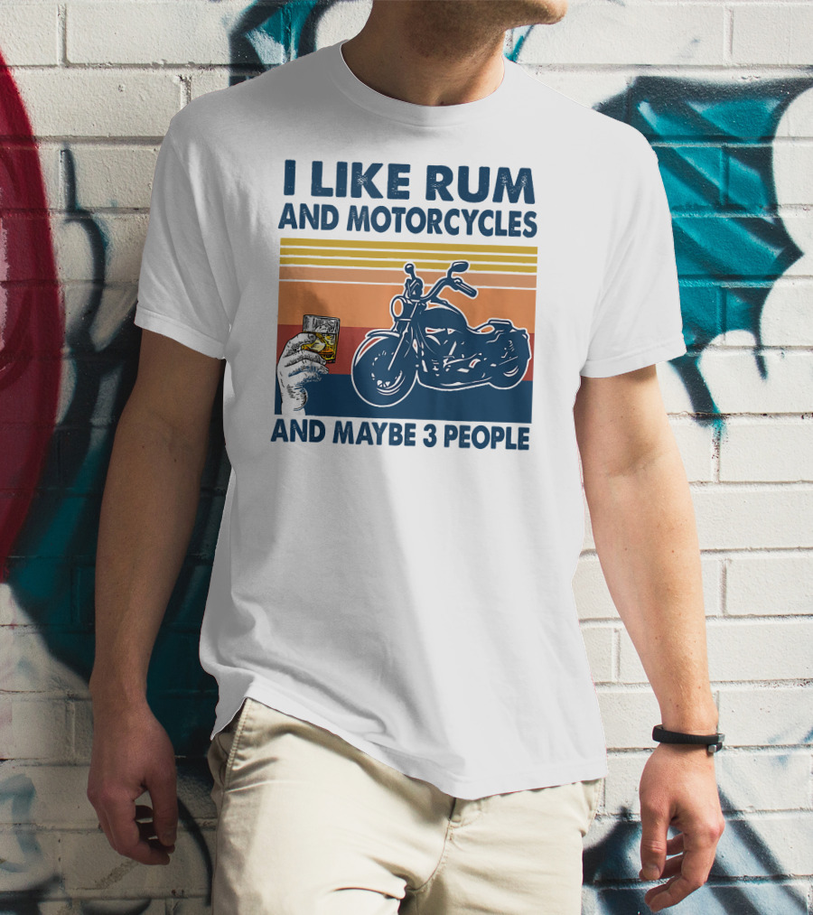I Like Rum And Motorcycles And Maybe 3 People T-Shirt