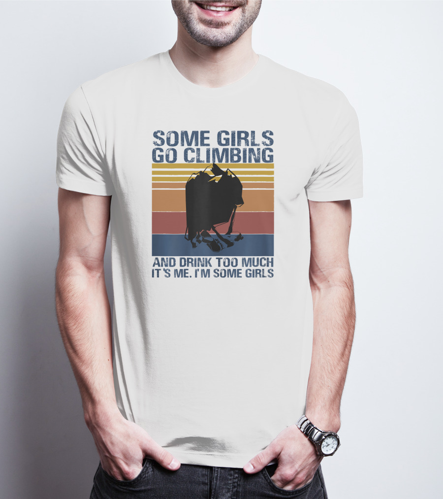 Some Girls Go Climbing And Drink Too Much It's Me I'm Some Girls Vintage T-Shirt