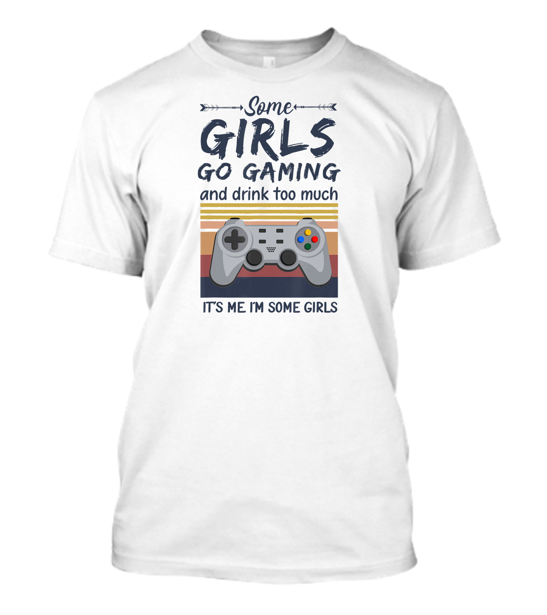 Some Girls Go Gaming And Drink Too Much It's Me I'm Some Girls Controller T-Shirt