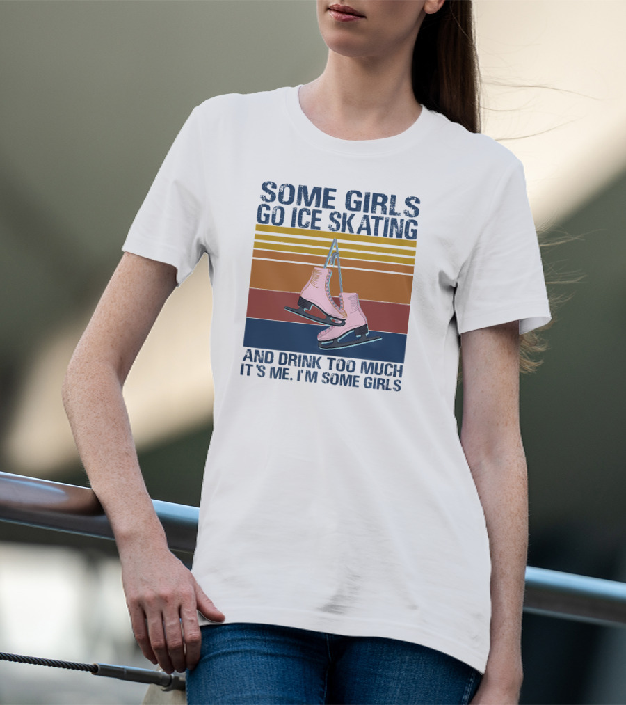 SOME GIRLS GO ICE SKATING AND DRINK TOO MUCH IT'S ME I'M SOME GIRLS Ice Skates Retro Lines T-Shirt