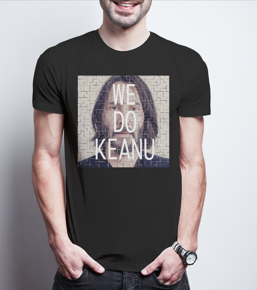 WE DO KEANU T-Shirt