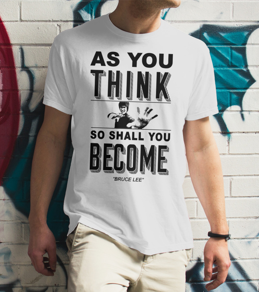 As You Think So Shall You Become Bruce Lee T-Shirt