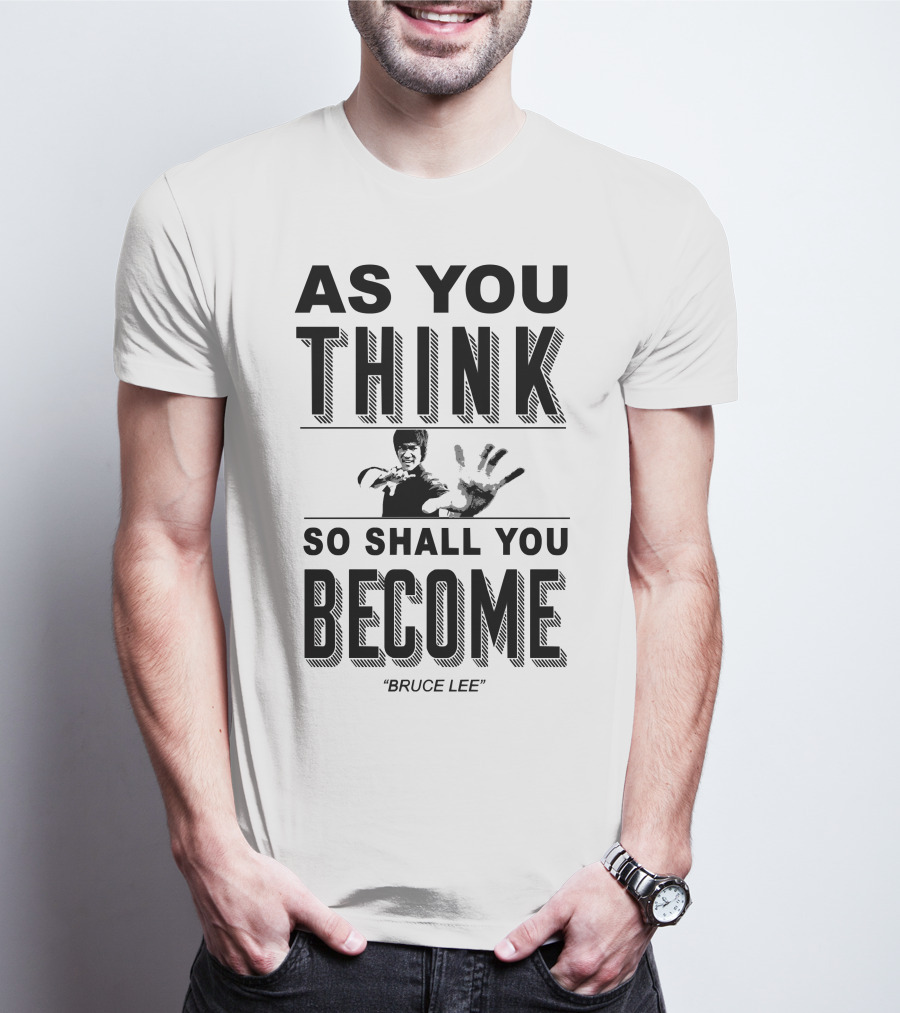 As You Think So Shall You Become Bruce Lee T-Shirt