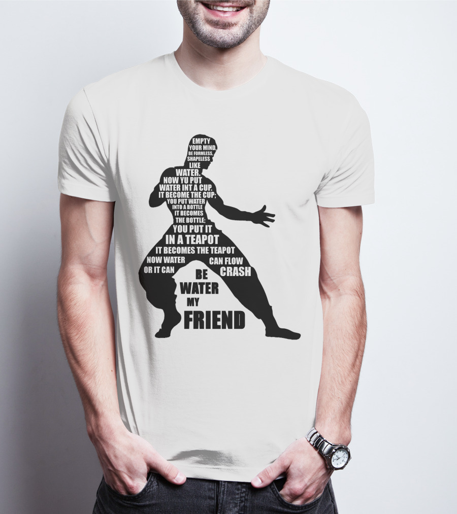 Bruce Lee Empty Your Mind Be Formless Like Water Be Water My Friend T-Shirt