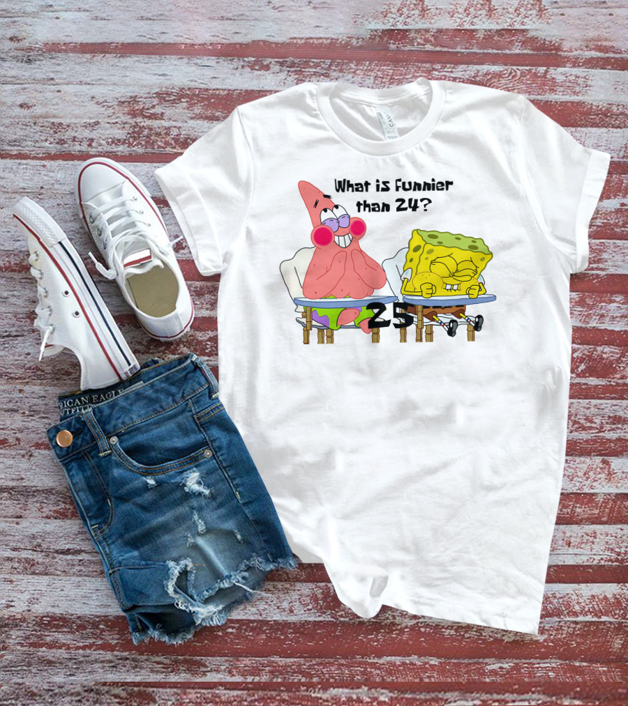 What Is Funnier Than 24? 25 Spongebob And Patrick T-Shirt