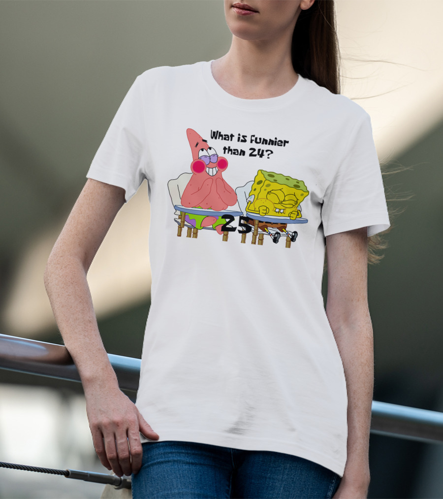 What Is Funnier Than 24? 25 Spongebob And Patrick T-Shirt