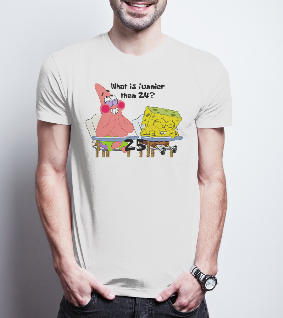 What Is Funnier Than 24? 25 Spongebob And Patrick T-Shirt