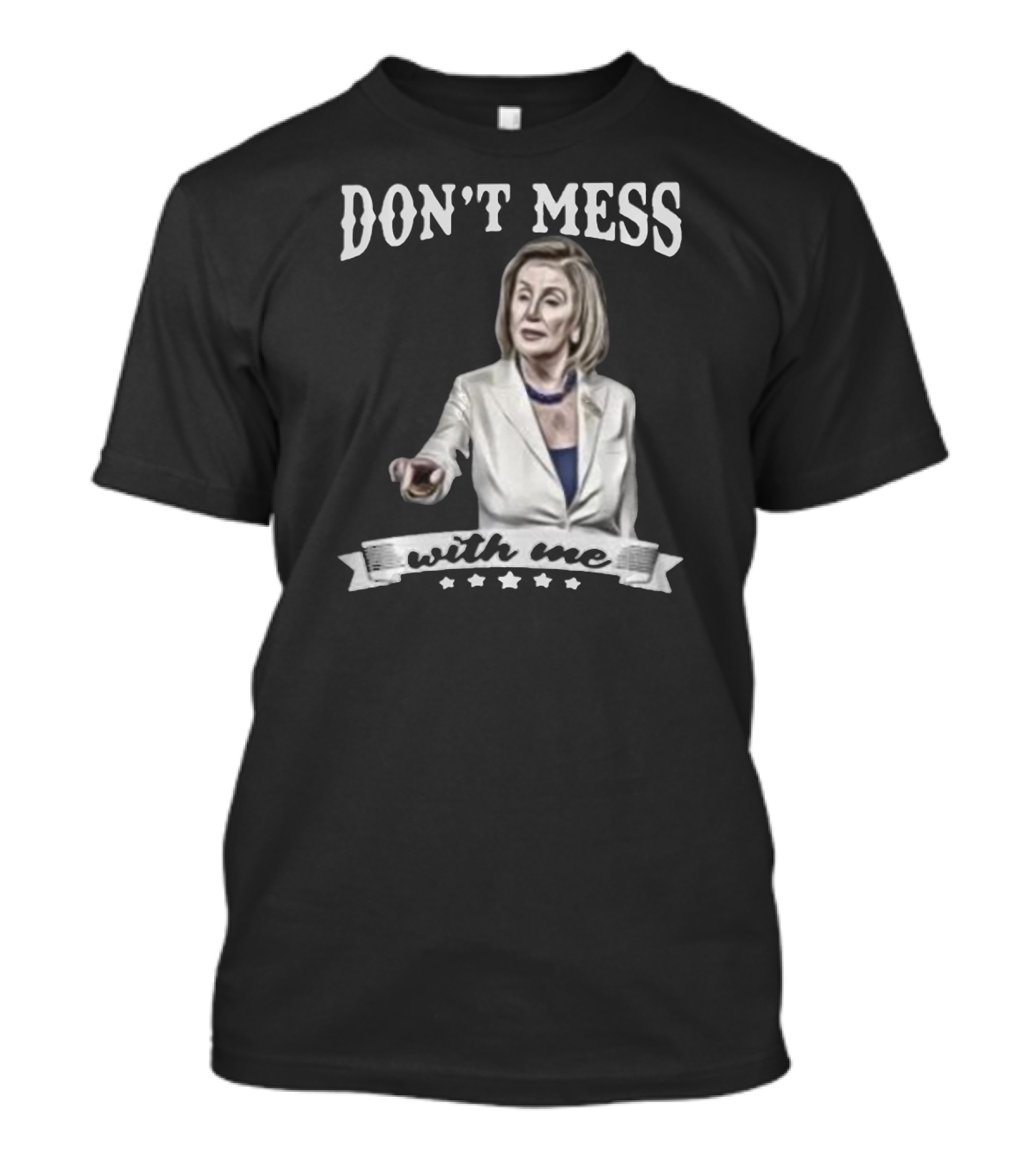 Don't Mess With Me Nancy Pelosi Meme Impeachment T-Shirt
