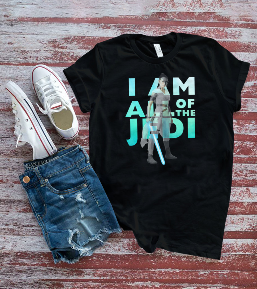 I Am All Of The Jedi Rey Star Wars The Rise Of Skywalker T-Shirt