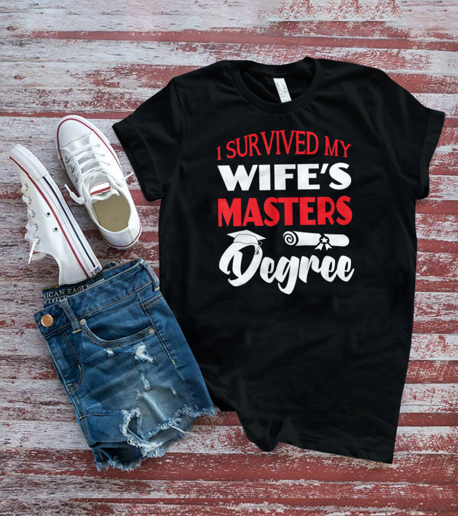 I Survived My Wife's Masters Degree Graduation Cap And Diploma T-Shirt