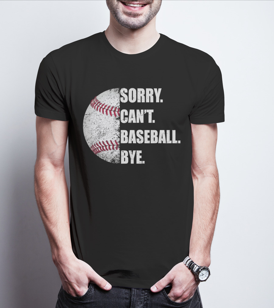 Sorry Can’t Baseball Bye Half Baseball T-Shirt