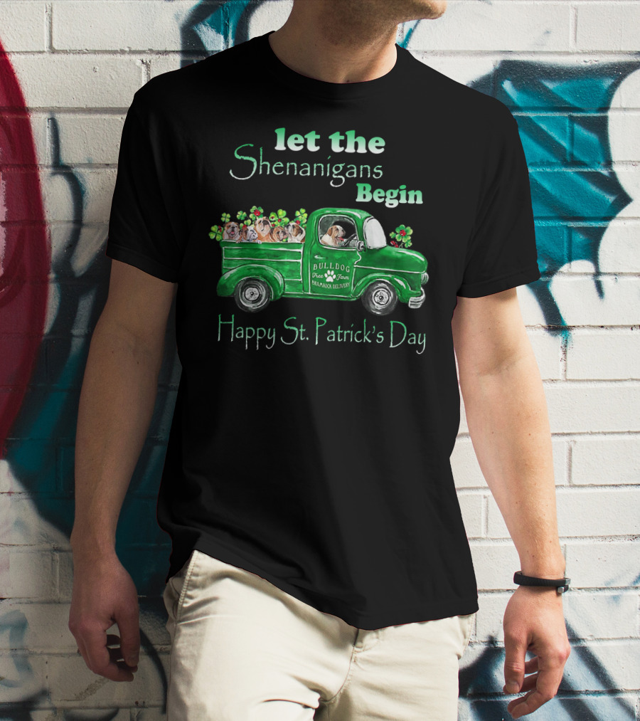 Let The Shenanigans Begin Funny Bulldogs Drive Shamrock Truck Happy St. Patrick's Day T-Shirt