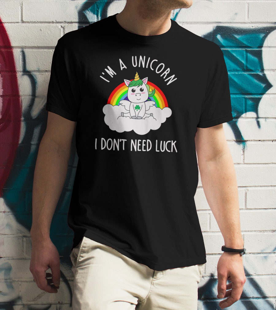 St Patricks Day I'm A Unicorn I Don't Need Luck Rainbow T-Shirt