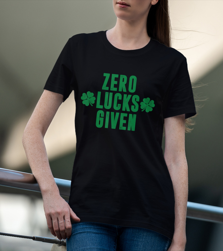 Zero Lucks Given St Patrick Day Saint Paddy Shamrocks T-Shirt